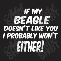 If My Beagle Doesn't Like You I Probably Won't Eit T-shirt | Artistshot