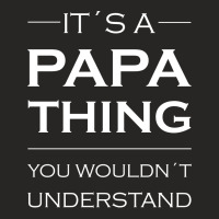 It's A Papa Thing You Wouldn't Understand Ladies Fitted T-shirt | Artistshot