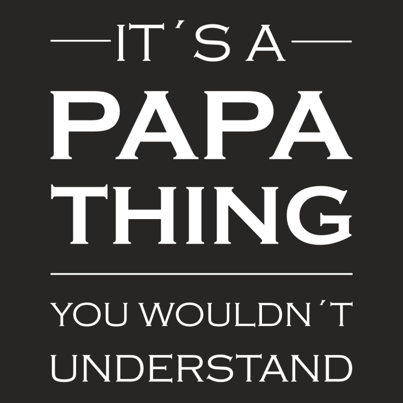 It's A Papa Thing You Wouldn't Understand Ladies Fitted T-Shirt by RafaelLopez | Artistshot