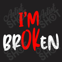 I'm Ok   I'm Broken T-shirt | Artistshot