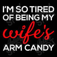 I'm So Tired Of Being My Wife's Arm Candy Lightweight Hoodie | Artistshot