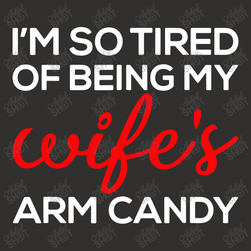 I'm So Tired Of Being My Wife's Arm Candy Champion Hoodie | Artistshot