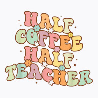 Half Coffee Half Teacher T-shirt | Artistshot