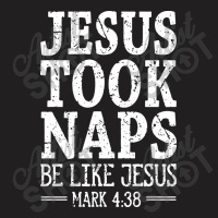 Jesus Took Naps Be Like Jesus T-shirt | Artistshot