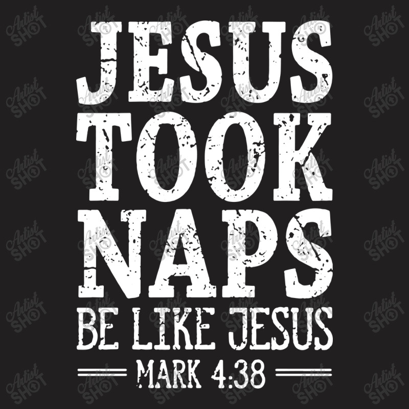 Jesus Took Naps Be Like Jesus T-shirt | Artistshot