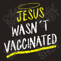 Jesus Wasnt Vaccinated Tank Top | Artistshot