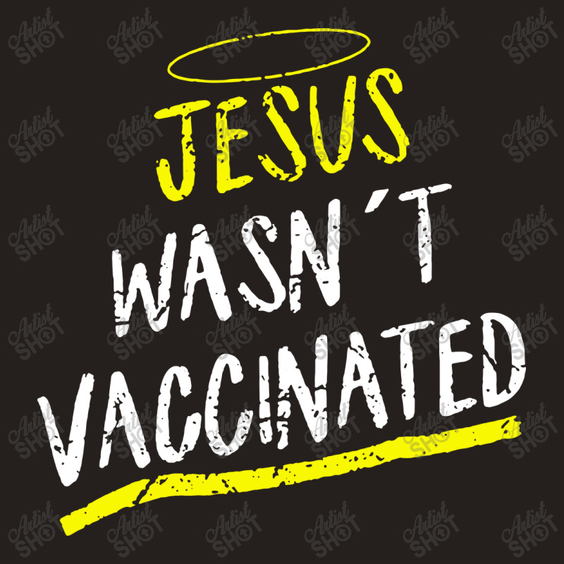 Jesus Wasnt Vaccinated Tank Top by skw art | Artistshot