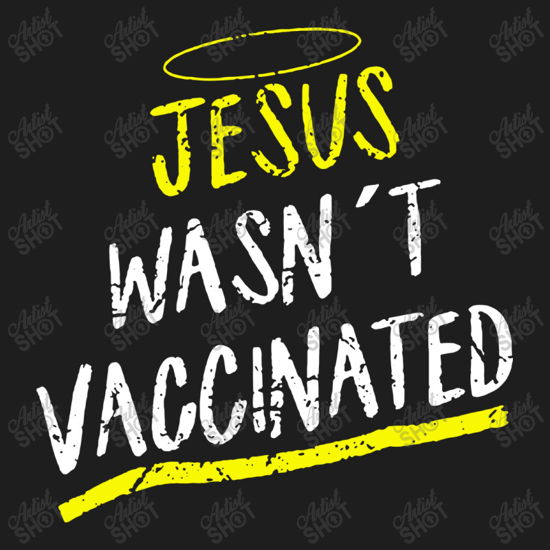 Jesus Wasnt Vaccinated Classic T-shirt by skw art | Artistshot