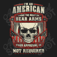 Gun Control I Am American I Have Right To Bear Arms Your Approval Classic T-shirt | Artistshot