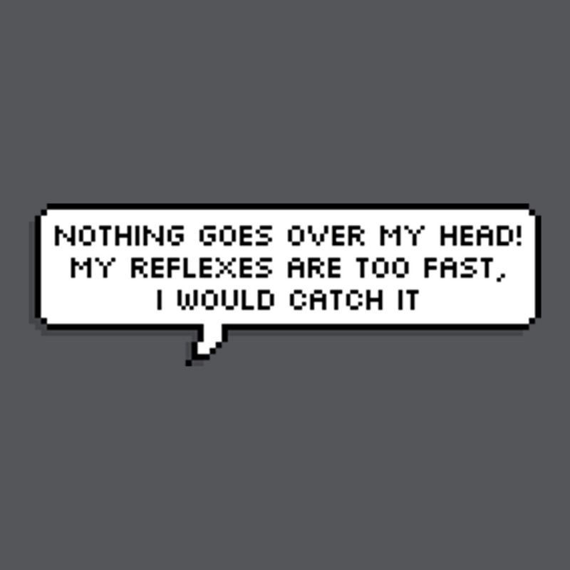 Nothing Goes Over My Head! My Reflexes Are Too Fas Ladies Fitted T-Shirt by tekaluleboucg | Artistshot