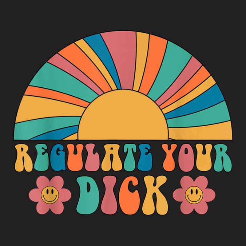 Regulate Your Dick Pro Choice Feminist Women_s Rig T-Shirt by AleaAlmondz | Artistshot