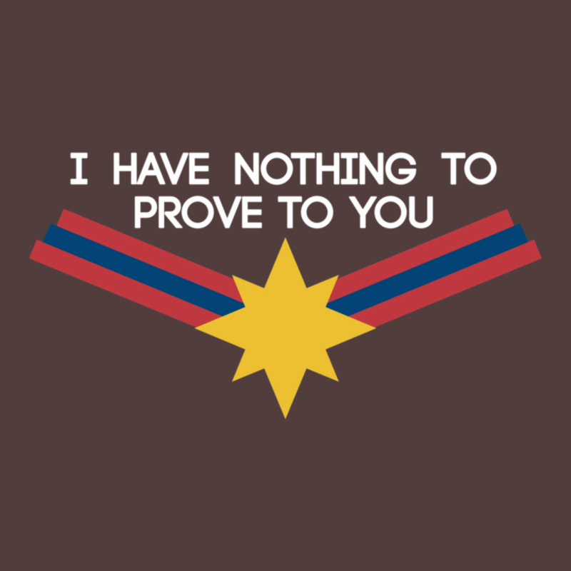 I Have Nothing To Prove To You Graphic T-shirt | Artistshot