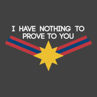 I Have Nothing To Prove To You Vintage T-shirt | Artistshot