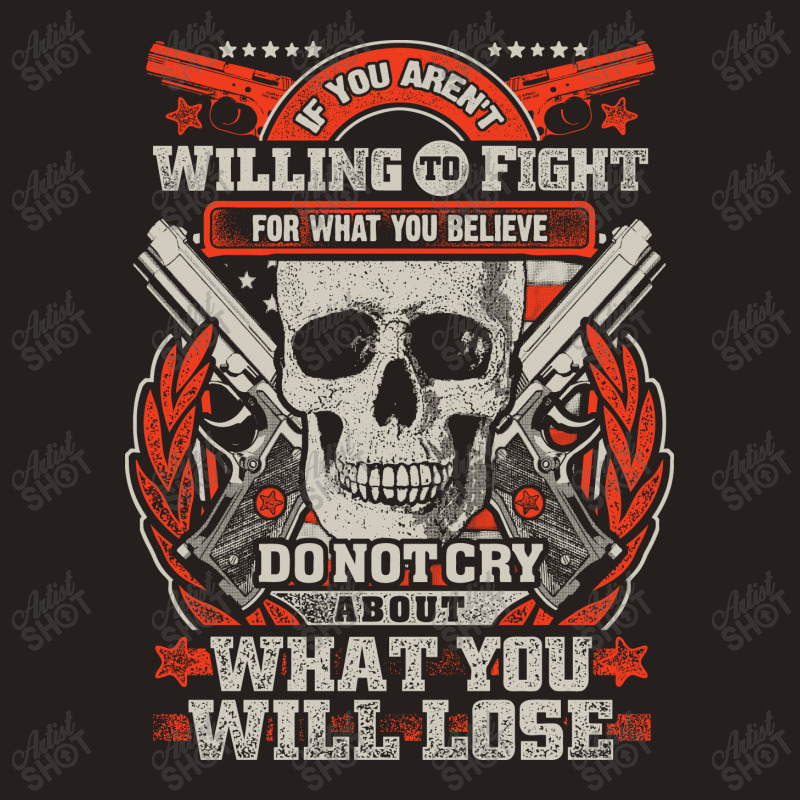 Gun Control If You Aren't Willing To Fight For What You Believe Do Not Tank Top | Artistshot