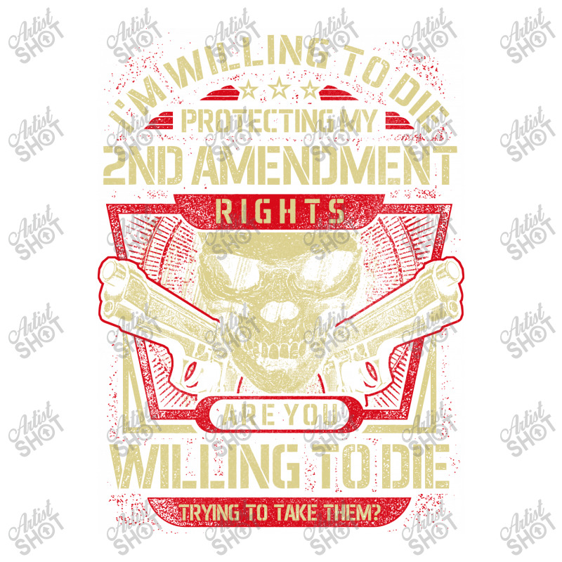 Gun Control I'm Willing To Die Protecting My Seconds Amendment Rights Sticker | Artistshot