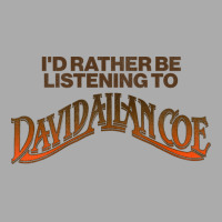 I'd Rather Be Listening To Coe T-shirt | Artistshot