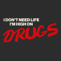 I Don't Need Life, I'm High On Drugs1 Exclusive T-shirt | Artistshot