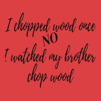 I Chopped Wood Once Tank Top | Artistshot