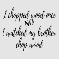 I Chopped Wood Once Exclusive T-shirt | Artistshot