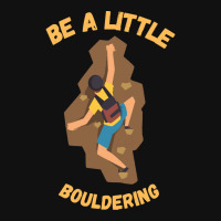 Bouldering T  Shirt Bouldering  Be A Little Boulde Pin-back Button | Artistshot