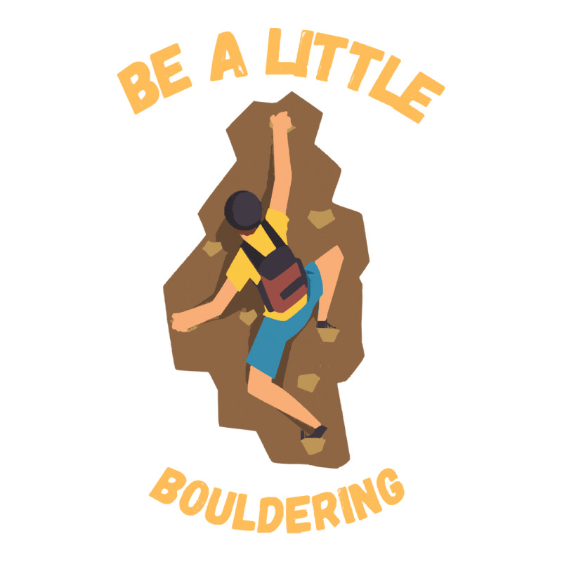 Bouldering T  Shirt Bouldering  Be A Little Boulde Sticker | Artistshot