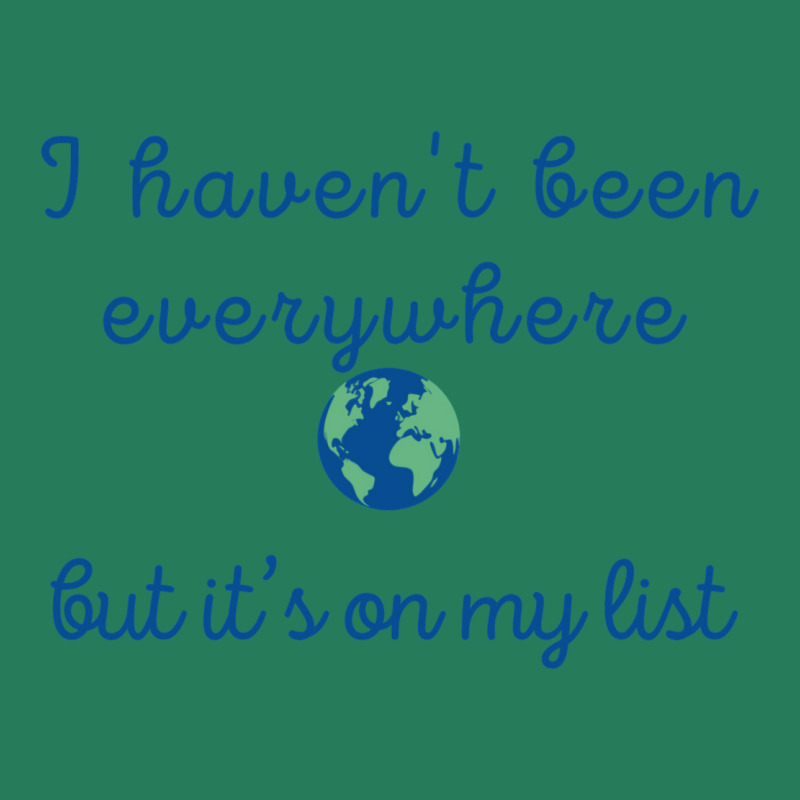 I Haven’t Been Everywhere T-Shirt by kuckjoanzh | Artistshot