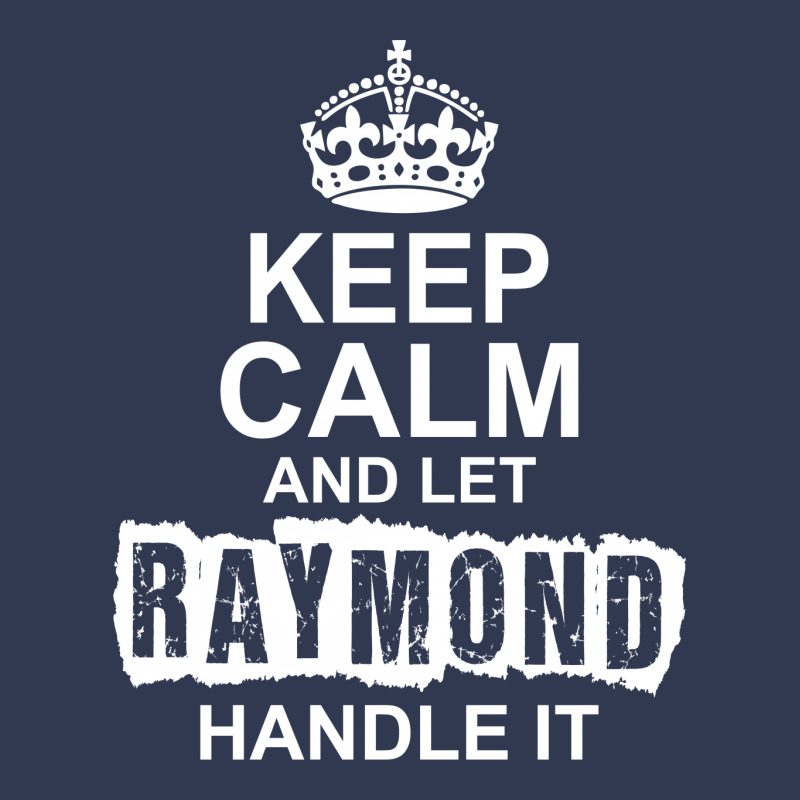 Keep Calm And Let Raymond Handle It Basic T-shirt by tshiart | Artistshot