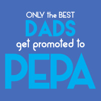 Only The Best Dads Get Promoted To Pepa Basic T-shirt | Artistshot