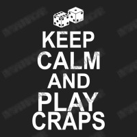 Keep Calm And Play Craps Basic T-shirt | Artistshot