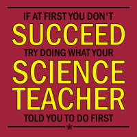 If At First You Don't Succeed Try Doing What Your Science Teacher Told You To Do First Basic T-shirt | Artistshot