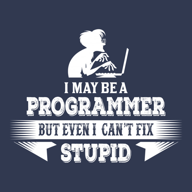 I May Be A Programmer, But Even I Can't Fix Stupid Basic T-shirt | Artistshot