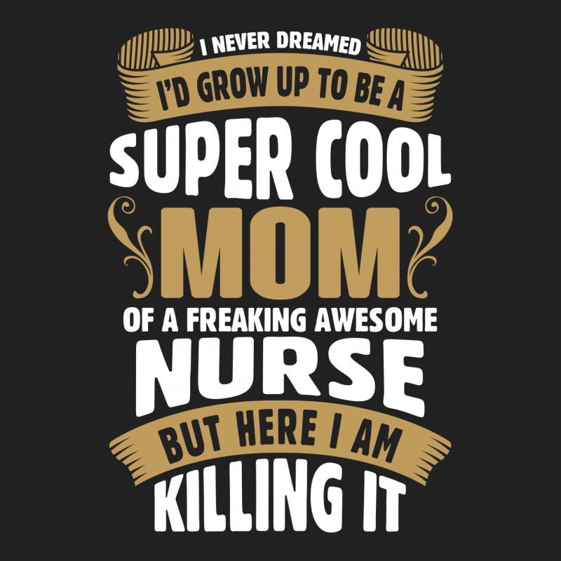 Super Cool Mom Of A Freaking Awesome Nurse Basic T-shirt | Artistshot