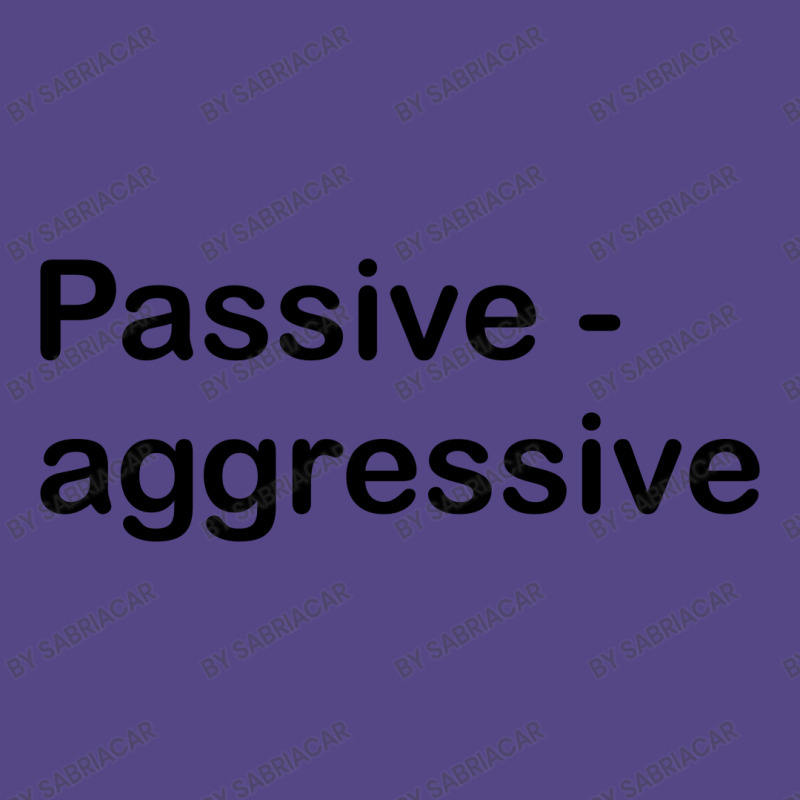 Passive Aggressive Basic T-shirt by SabriAcar | Artistshot