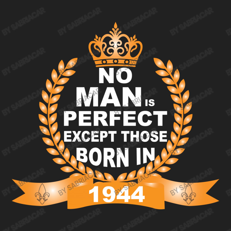 No Man Is Perfect Except Those Born In 1944 Basic T-shirt | Artistshot