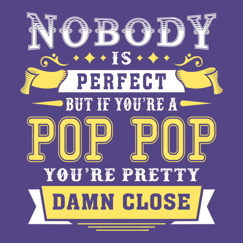 Nobody Is Perfect But If You Are A Pop Pop You Are Pretty Damn Close Basic T-shirt | Artistshot