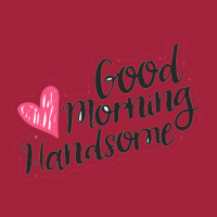 Good Morning Handsome Basic T-shirt | Artistshot