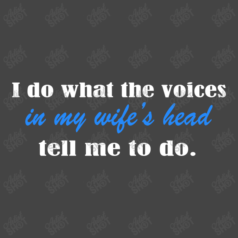 I Do What The Voices In My Wifes Head Basic T-shirt | Artistshot