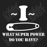 I Pin What Super Power Do You Have Basic T-shirt | Artistshot