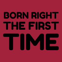 Born Right The First Time Basic T-shirt | Artistshot