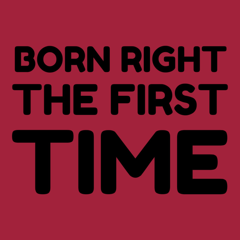 Born Right The First Time Basic T-shirt by Perfect Designers | Artistshot