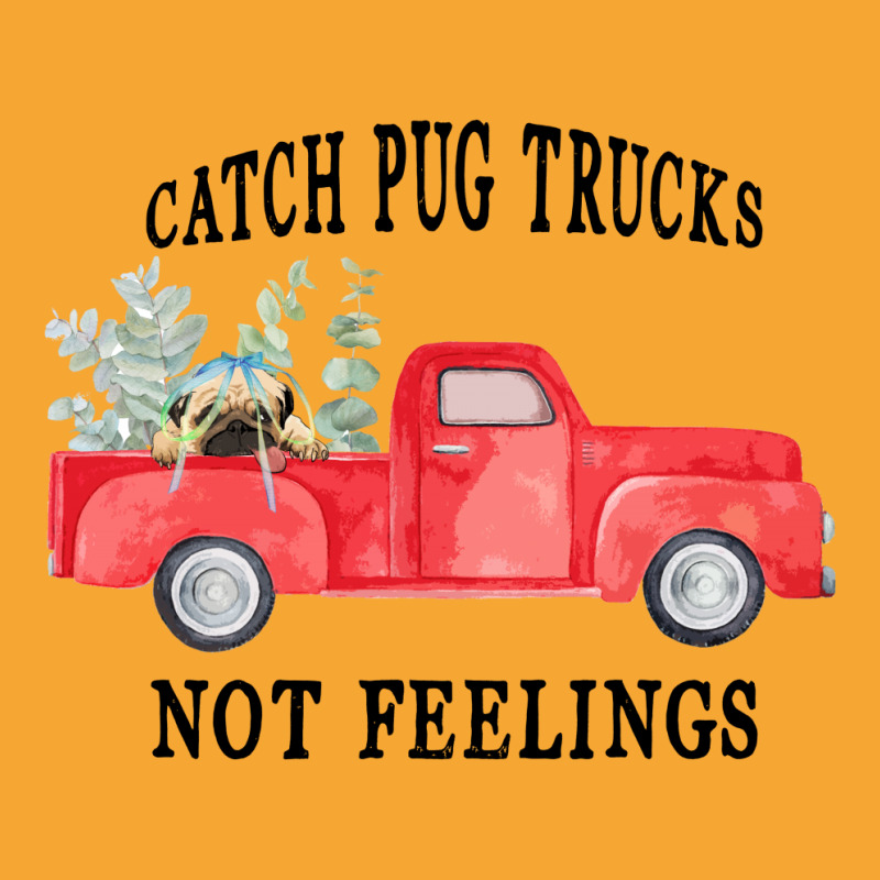 Catch Pug Trucks Not Feelings Basic T-shirt | Artistshot