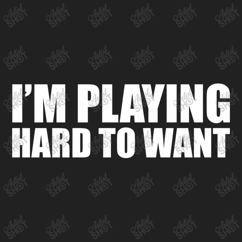 Im Playing Hard To Want T Shirt Textual Tees New Basic T-shirt | Artistshot