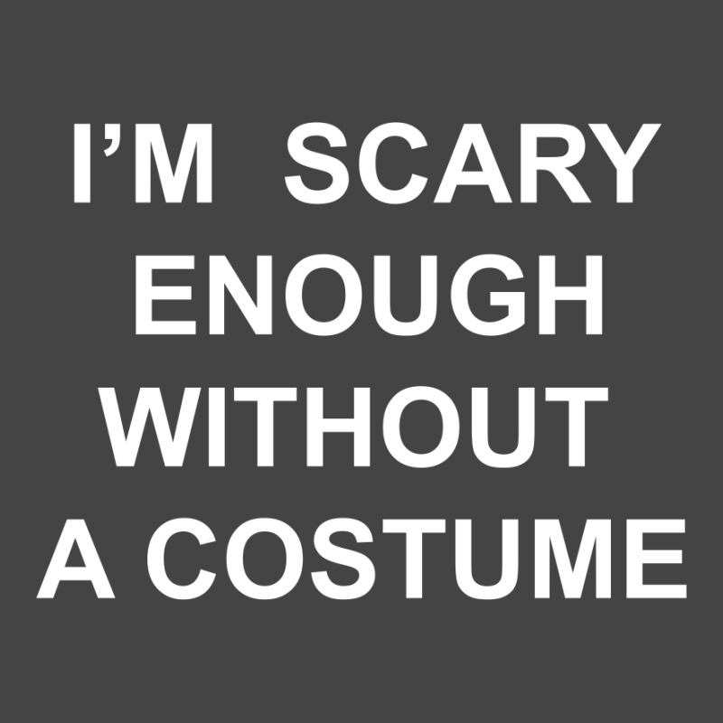 I’m  Scary Enough Without A Costume Basic T-shirt | Artistshot