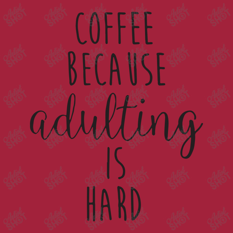 Coffee Because Adulting Is Hard Basic T-shirt | Artistshot