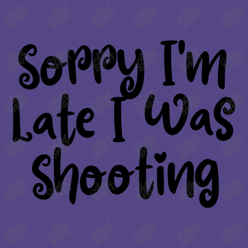 Sorry I'm Late I Was Shooting Basic T-shirt | Artistshot