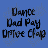 Dance Dad Pay Drive Clap Basic T-shirt | Artistshot