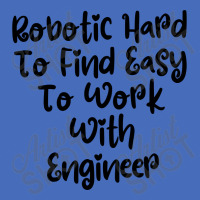 Robotic Hard To Find Easy To Work With Engineer Basic T-shirt | Artistshot