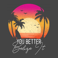 You Better Belize It Basic T-shirt | Artistshot