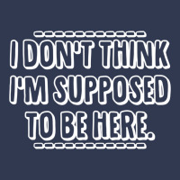 I Don't Think I'm Supposed To Be Here Basic T-shirt | Artistshot