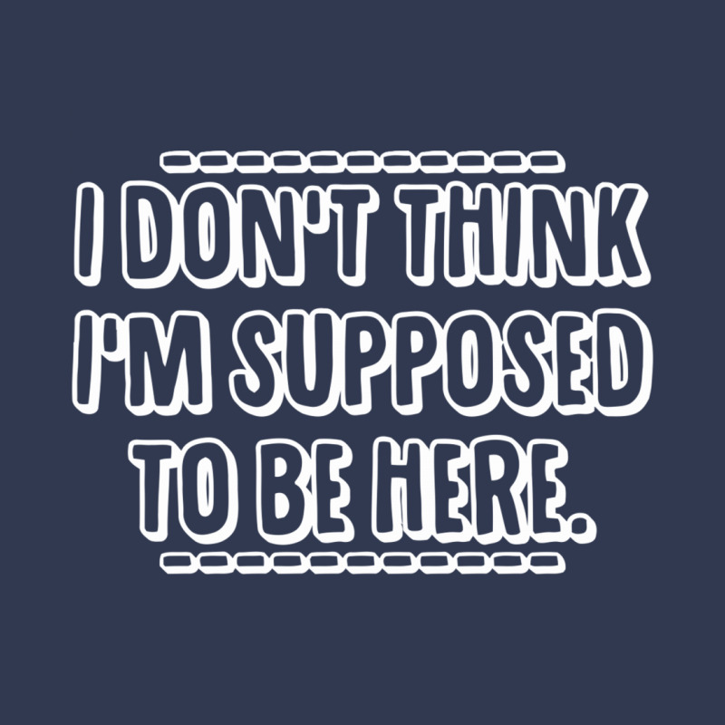 I Don't Think I'm Supposed To Be Here Basic T-shirt | Artistshot